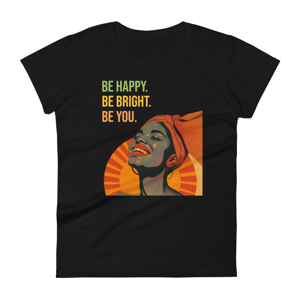 Be Happy, Be Bright, Be You T-Shirt